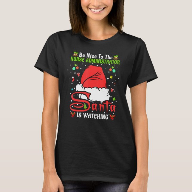 Xmas Pajamas Be Nice To The Nurse Administrator Ch T-Shirt (Front)
