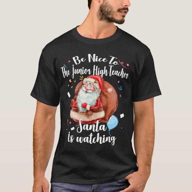 Xmas Santa  Be Nice To Junior High Teacher Christm T-Shirt (Front)