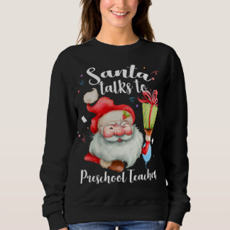 Xmas Santa Gifts Santa Talks To Preschool Teacher  Sweatshirt
