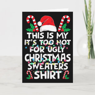 Xmas This Is My It's Too Hot For Ugly Christmas S  Card