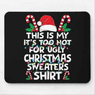 Xmas This Is My It's Too Hot For Ugly Christmas S  Mouse Pad