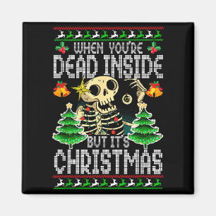 Xmas When You're Dead Inside But It's Christmas Ug Magnet