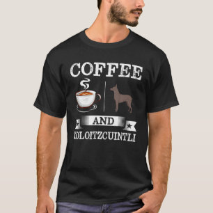 Xoloitzcuintli Shirt Coffee And Xoloitzcuintli Cut