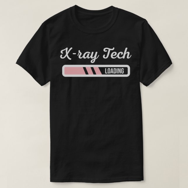 Xray Tech Loading  Xray Technician Radiologist Tec T-Shirt (Design Front)