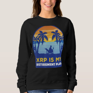 Xrp Is My Retirement Plan  Xrp Ripple Cryptocurren Sweatshirt