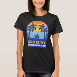 Xrp Is My Retirement Plan Xrp Ripple Cryptocurren T-Shirt