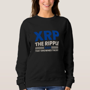 XRP - The Ripple that drowned the SEC  Funny crypt Sweatshirt