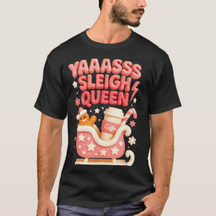 Y A Sleigh Queen Sleigh Girl Gingerbread Coffee Ch T-Shirt