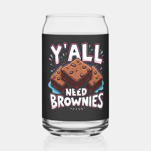 Y’all Need Brownies Chocolate Cake Sweet Dessert Can Glass