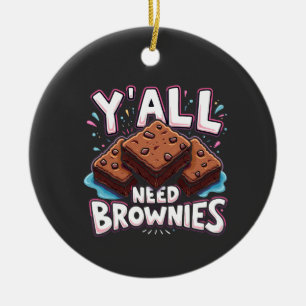 Y’all Need Brownies Chocolate Cake Sweet Dessert  Ceramic Ornament