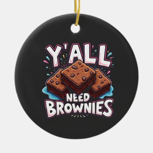 Y’all Need Brownies Chocolate Cake Sweet Dessert  Ceramic Ornament (Front)