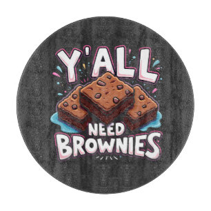 Y’all Need Brownies Chocolate Cake Sweet Dessert Cutting Board