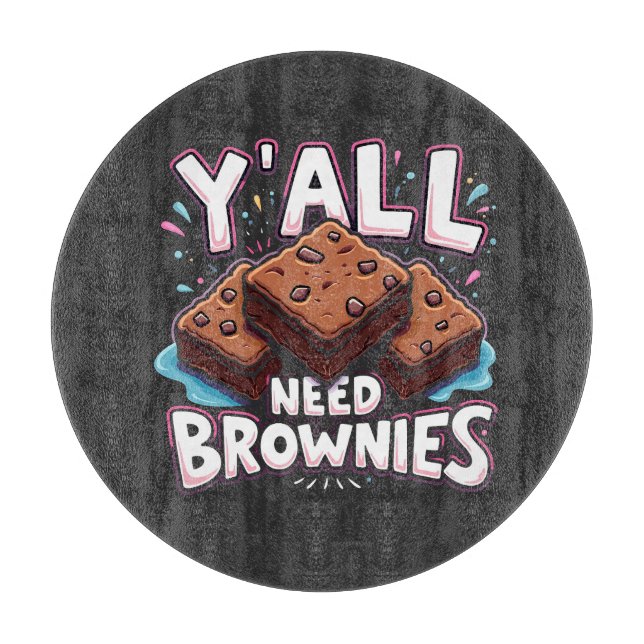 Y’all Need Brownies Chocolate Cake Sweet Dessert  Cutting Board (Front)
