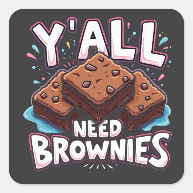Y’all Need Brownies Chocolate Cake Sweet Dessert  Square Sticker (Front)