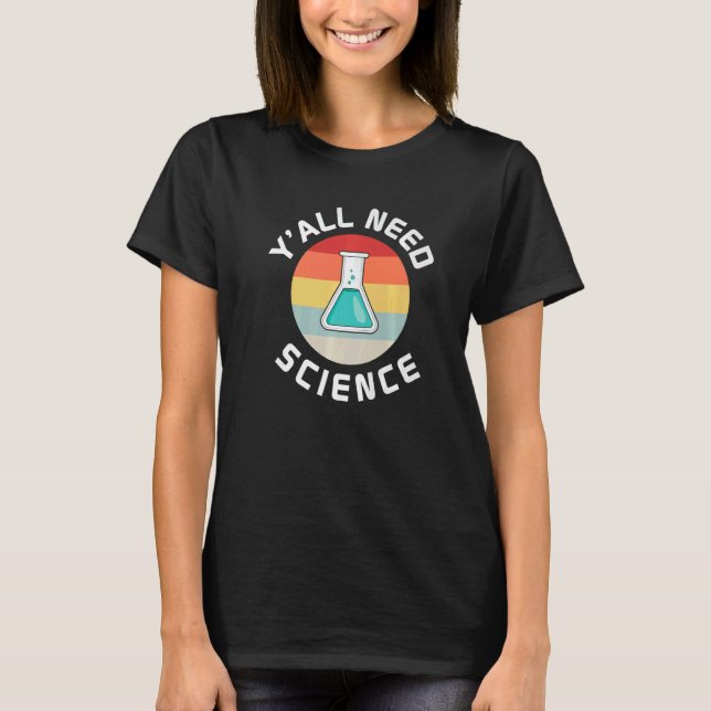 Y All Need Science Teacher And Student Back To Sch T-Shirt (Front)