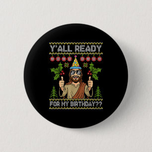 Y’all Ready For My Birthday Jesus Christmas Ugly S 6 Cm Round Badge
