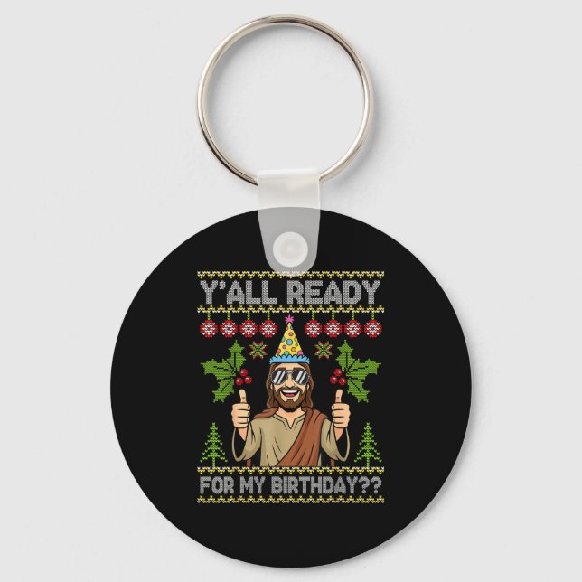 Y’all Ready For My Birthday Jesus Christmas Ugly S Key Ring (Front)