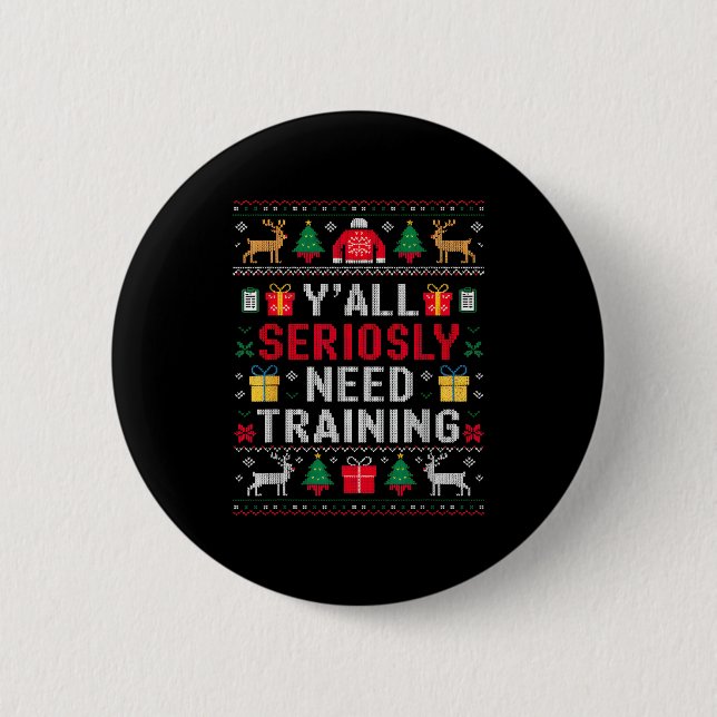 Y’all Seriously Need Training Ugly Office Christma 6 Cm Round Badge (Front)