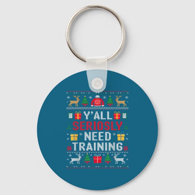 Y’all Seriously Need Training Ugly Office Christma Key Ring (Front)