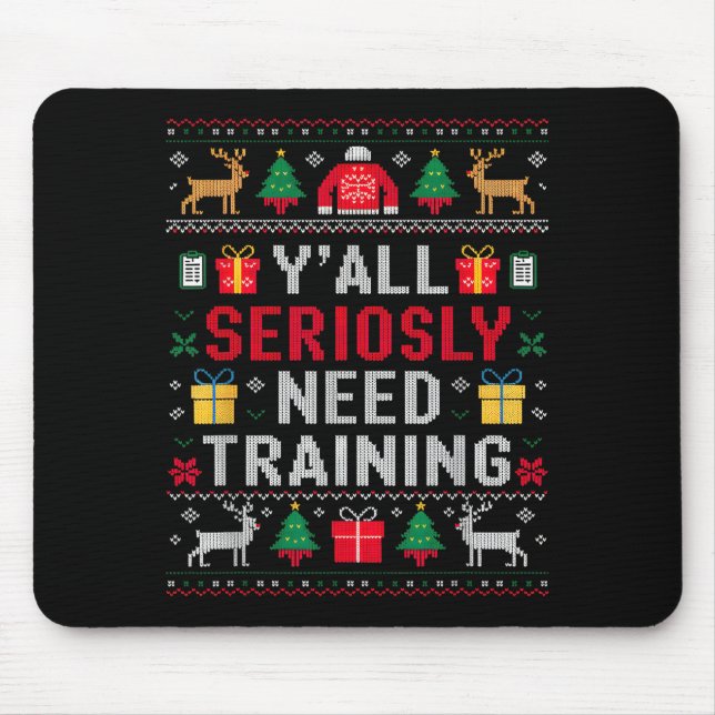 Y’all Seriously Need Training Ugly Office Christma Mouse Pad (Front)