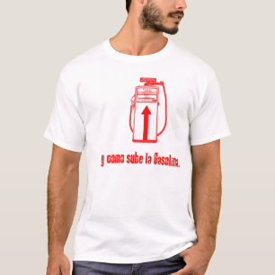 Y COMO SUBE LA GASOLINA T-Shirt