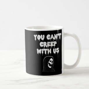 Y Halloween You Cant Creep With Us Coffee Mug