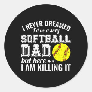 Y Softll Dad Here I Am Killing It Funny  Classic Round Sticker