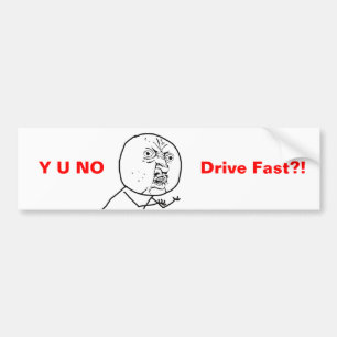 Y U NO Drive Fast - Bumper Sticker