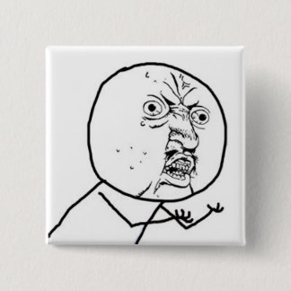 Y U NO GUY MEME 15 CM SQUARE BADGE