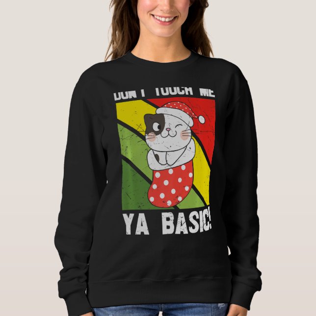 Ya Basic Cat Quote Dont Touch Me Funny Santa Hat G Sweatshirt (Front)