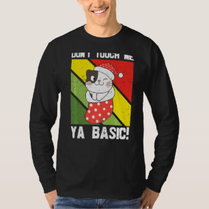 Ya Basic Cat Quote Dont Touch Me Funny Santa Hat G T-Shirt