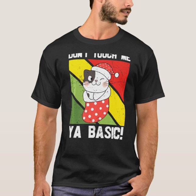 Ya Basic Cat Quote Dont Touch Me Funny Santa Hat G T-Shirt (Front)