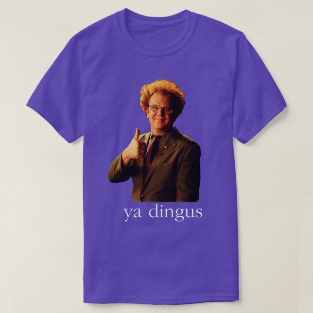 Ya Dingus Dr Steve Brule T-Shirt (Design Front)