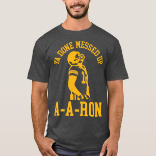 Ya Done Messed Up AARon 2 T-Shirt