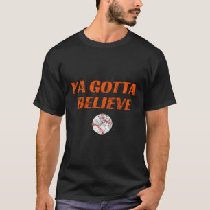 Ya Gotta Believe New York T-Shirt