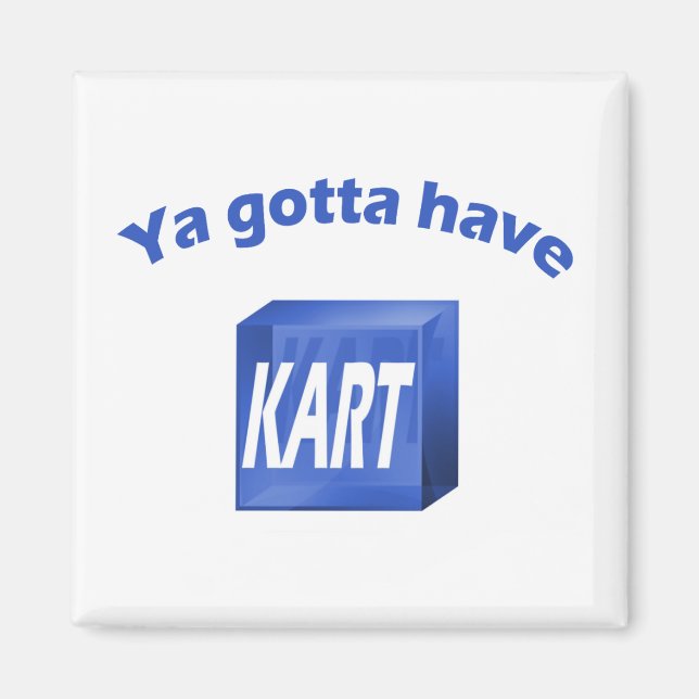 Ya Gotta Have KART Magnet (Front)