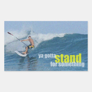 Ya Gotta Stand Up For Something SUP Rectangular Sticker