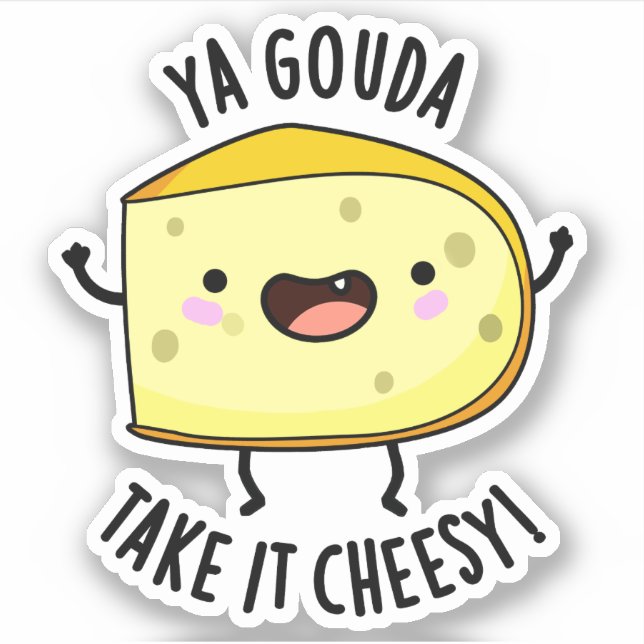 Ya Gouda Take It Cheesy Funny Cheese Pun  (Front)