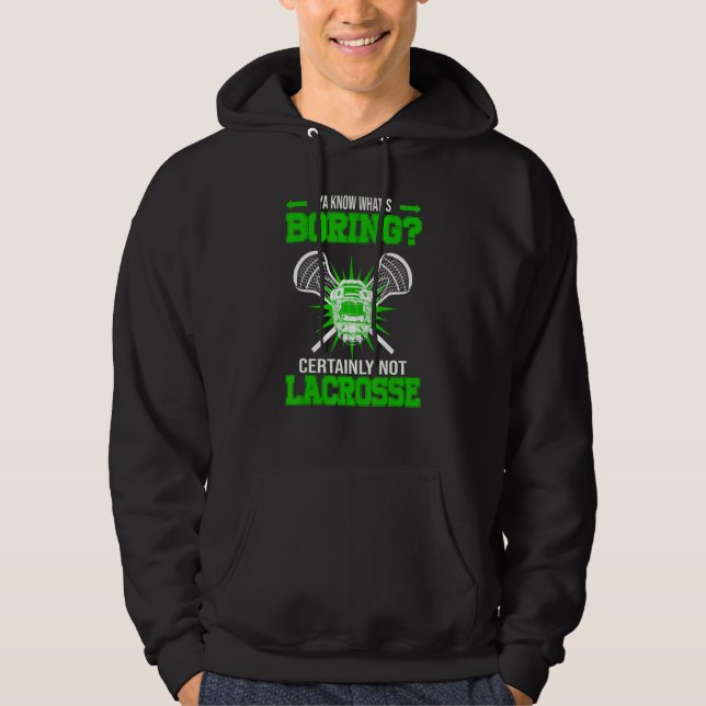 Ya Know What's Boring Certainly Not Lacrosse Lacro Hoodie (Front)