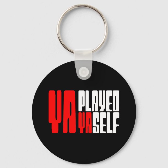 Ya Played Yaself Key Ring (Front)