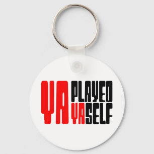 Ya Played Yaself Key Ring