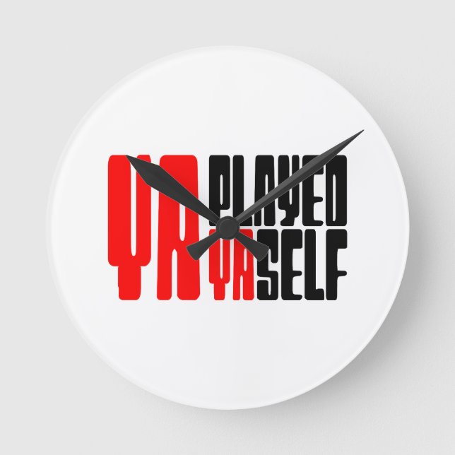 Ya Played Yaself Round Clock (Front)