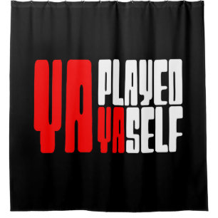 Ya Played Yaself Shower Curtain