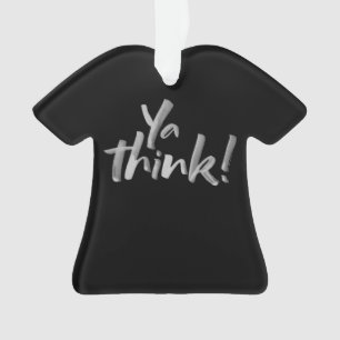 Ya think! Funny Christmas T-Shirt Lettering Ornament