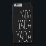 Yada Yada Yada Whimsical Typography Barely There iPhone 6 Case<br><div class="desc">Express your attitude with this fun case displaying the phrase "Yada Yada Yada" in a fun typography layout. The background shown here is black,  but may be customised to the colour of your choice by selecting "Customise It" and selecting another colour from a wide array of choices.</div>