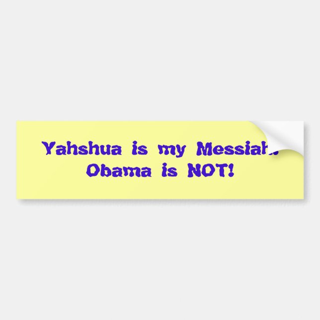 Yahshua is my Messiah!Obama is NOT! Bumper Sticker (Front)