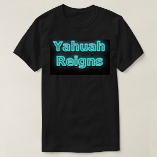 Yahuah Reigns Shirt