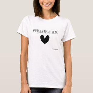 YAHWEH RULES MY HEART T-SHIRT