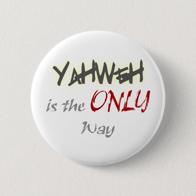 YahWeh the ONLY way Religious 6 Cm Round Badge (Front)