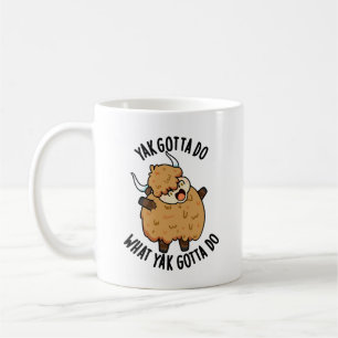 Yak Gotta Do What Yak Gotta Do Pun  Coffee Mug
